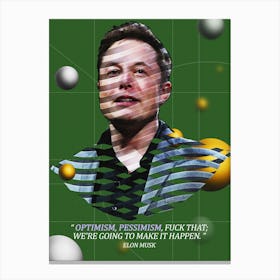 Quote In Ribbon Famous People Elon Musk — Optimism, Pessimism, Fuck That; We Re Going To Make It Happen Canvas Print