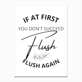 If At First You Don'T Succeed Flush Flush Again Canvas Print