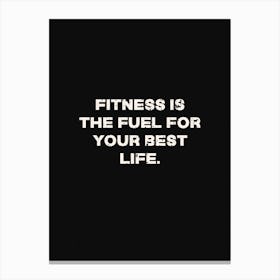 Fitness Is The Fuel For Your Best Life Canvas Print