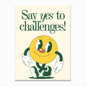 Say Yes To Challenges Canvas Print