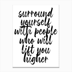 Surround Yourself With People Who Will Lift You Higher Canvas Print