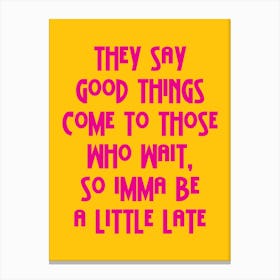 They Say Good Things Yellow And Pink Canvas Print