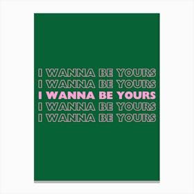 Green & Pink I Wanna Be Yours Canvas Print