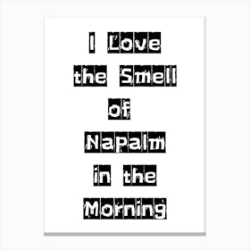 I Love the Smell of Napalm in the Morning - Monochrome Black and White Typography Quote Canvas Print