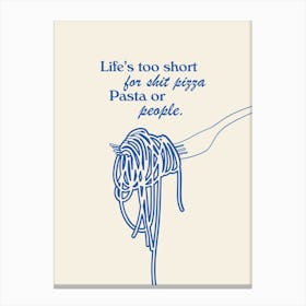 Life's Too Short For Sh*t Pizza, Pasta or People. Funny Kitchen Quote In Blue Canvas Print