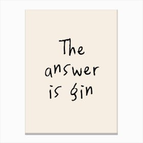 The Answer Is Gin | Oatmeal And Black Canvas Print