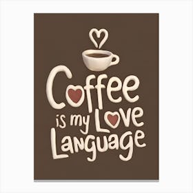 Coffee Is My Love Language Canvas Print