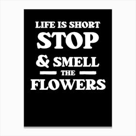 Life Is Short Stop And Smell The Flowers 1 Canvas Print