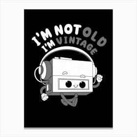 I’M Not Old, I’M Vintage Canvas Print