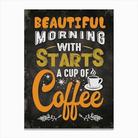 Beautiful Morning Starts With A Cup Of Coffee — coffee poster, kitchen art print Canvas Print