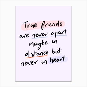 True Friends Are New Apart Maybe In Distance But Never In Heart  Canvas Print