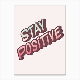 Stay Positive Canvas Print