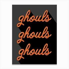 Ghouls Ghouls Ghouls Canvas Print