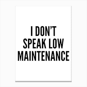 I Don't Speak Low Maintenance Typography Canvas Print