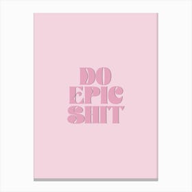 Do Epic Shit Inspirational Typography Pink Poster Print Art Lover Inspired  Canvas Print