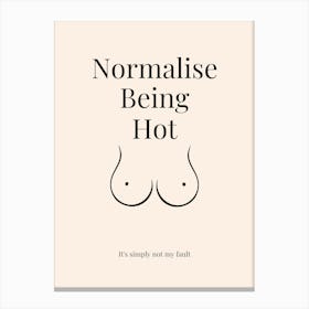 Normalise Being Hot Boobs  Canvas Print