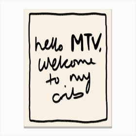 Hello MTV, Welcome to My Crib Black Canvas Print