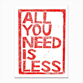 All You Need Is Less Canvas Print