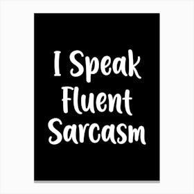 I Speak Fluent Sarcasm - funny sarcasm quotes Canvas Print