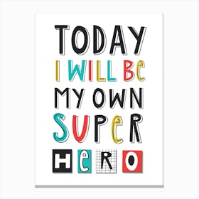 Today I Will Be My Own Super Hero Canvas Print