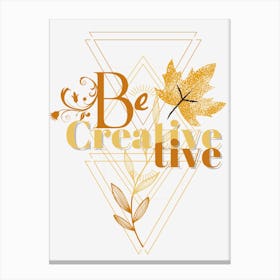 Be Creative Live Canvas Print