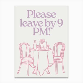 Please leave by 9 p.m Canvas Print