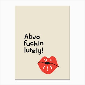 Abso Fuckin Lutely - Fun Motivational Typography Canvas Print