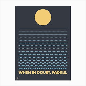 When In Doubt. Paddle Canvas Print