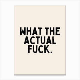 What The Actual Fuck | Oatmeal And Black 1 Canvas Print