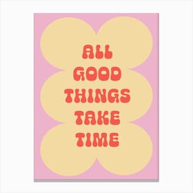 All Good Things Take Time Wall Art Poster Quote Print Canvas Print