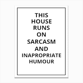 This House Runs On Sarcasm And Inappropriate Humor Canvas Print