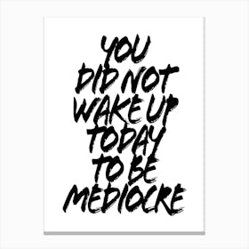 You Did Not Wake Up Today To Be Mediocre Grunge Caps Canvas Print