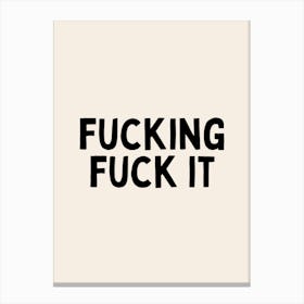 Fucking Fuck It | Oatmeal And Black Canvas Print