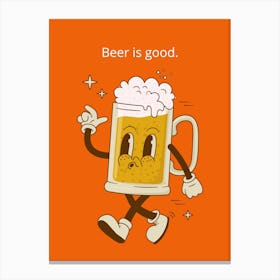 Beer Is Good Canvas Print