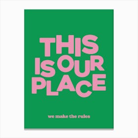 This Is Our Place We Make The Rules 3 Canvas Print