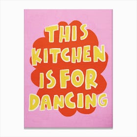 This Kitchen Is For Dancing 10 Canvas Print