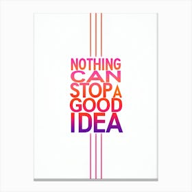 Nothing Can Stop A Good Idea Canvas Print