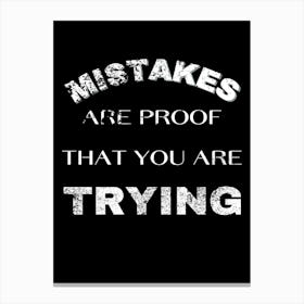 Mistakes Are Proof That You Are Trying Canvas Print