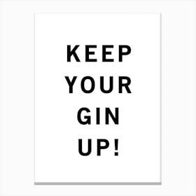 Keep Your Gin Up Black And White Canvas Print