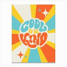 Cool To Be Kind Canvas Print