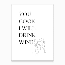 YOU COOK. I WILL DRINK WINE. Canvas Print