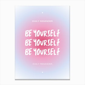 Be Yourself Daily Reminder Canvas Print