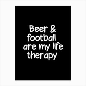 Beer And Football Are My Life Therapy Canvas Print