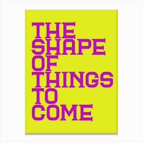 The Shape Of Things To Come Canvas Print
