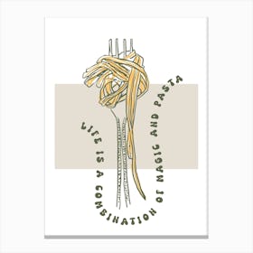 Life Is And Pasta A Magic Combination Canvas Print