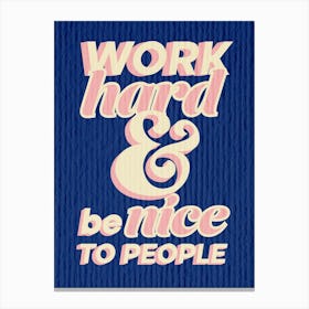 Work Hard Be Nice To People, Blue Canvas Print