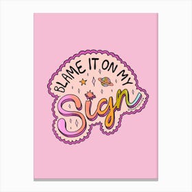 Blame It On My Sign Canvas Print