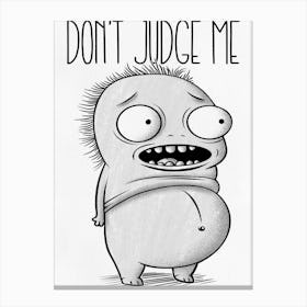 Don't Judge Me Canvas Print