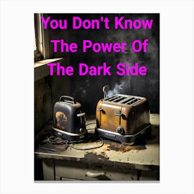 You Don't Know The Power Of The Dark Side Of The Toast ~Reimagined 2 Canvas Print