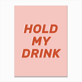Hold My Drink Red In Pink Canvas Print